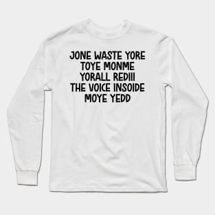 jone waste yore toye monme yorall rediii the voice insoide moye yedd (black logo) Long Sleeve T-Shirt